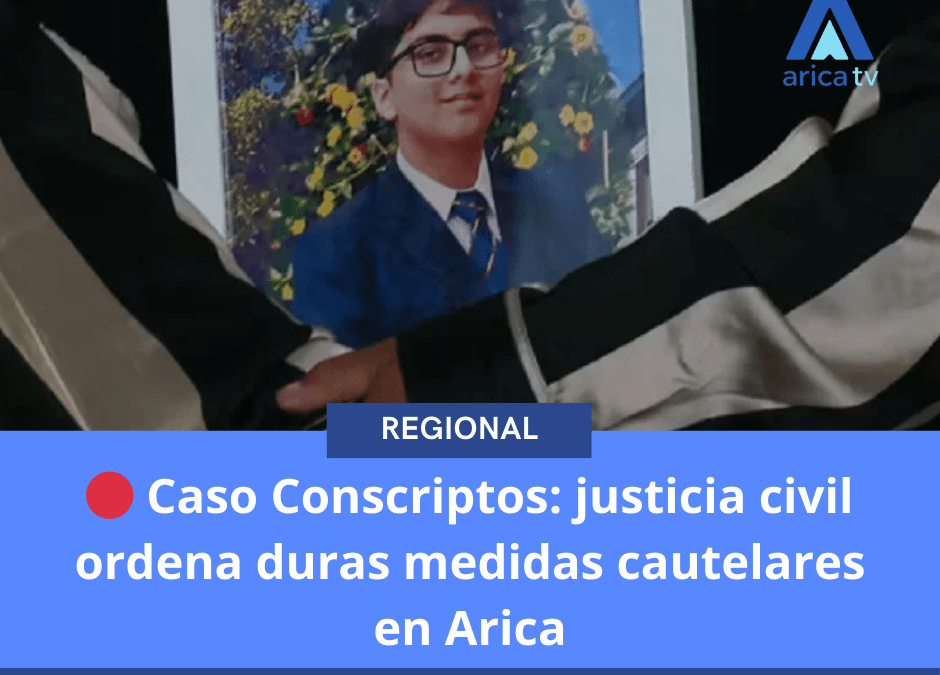 🔴 Caso Conscriptos: justicia civil ordena duras medidas cautelares en Arica